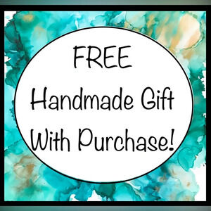 FREE HANDMADE GIFT WITH PURCHASE!